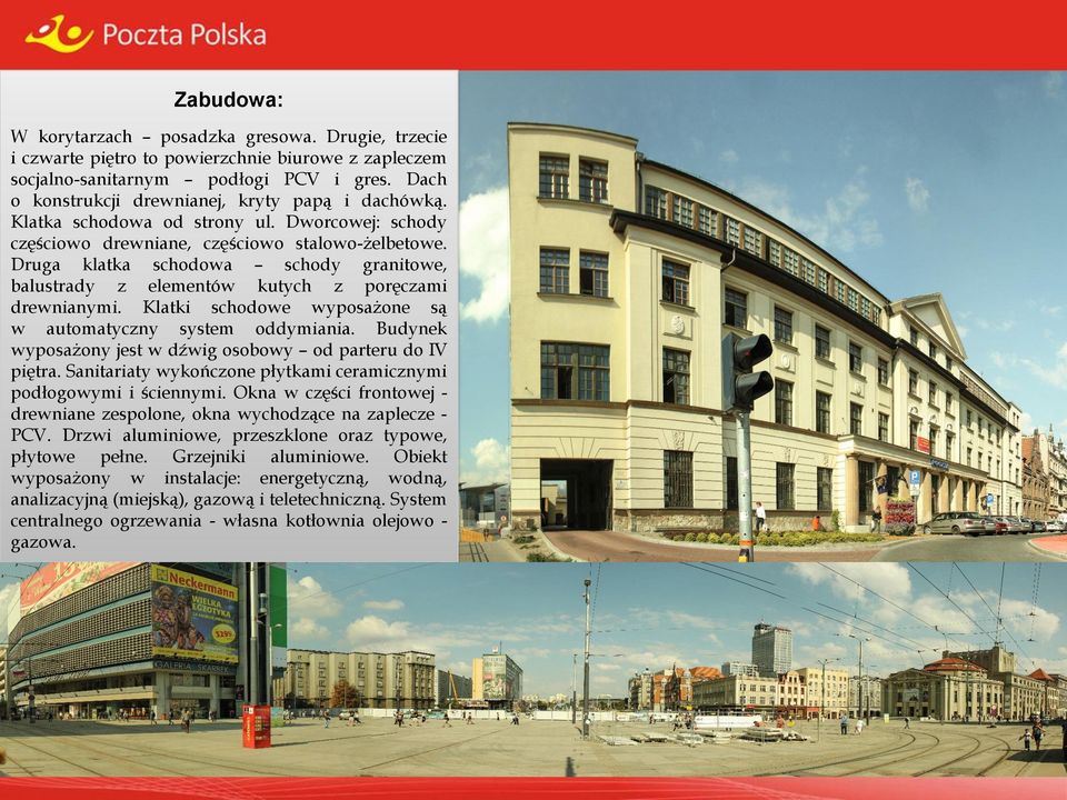 Druga klatka schodowa schody granitowe, balustrady z elementów kutych z poręczami drewnianymi. Klatki schodowe wyposażone są w automatyczny system oddymiania.