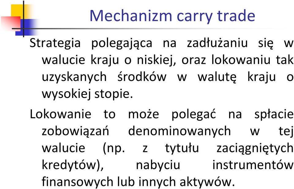 Lokowanie to może polegać na spłacie zobowiązań denominowanych w tej walucie (np.