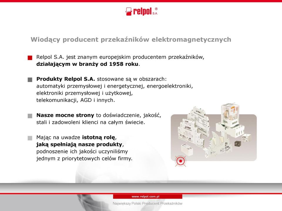 stosowane są w obszarach: automatyki przemysłowej i energetycznej, energoelektroniki, elektroniki przemysłowej i użytkowej,