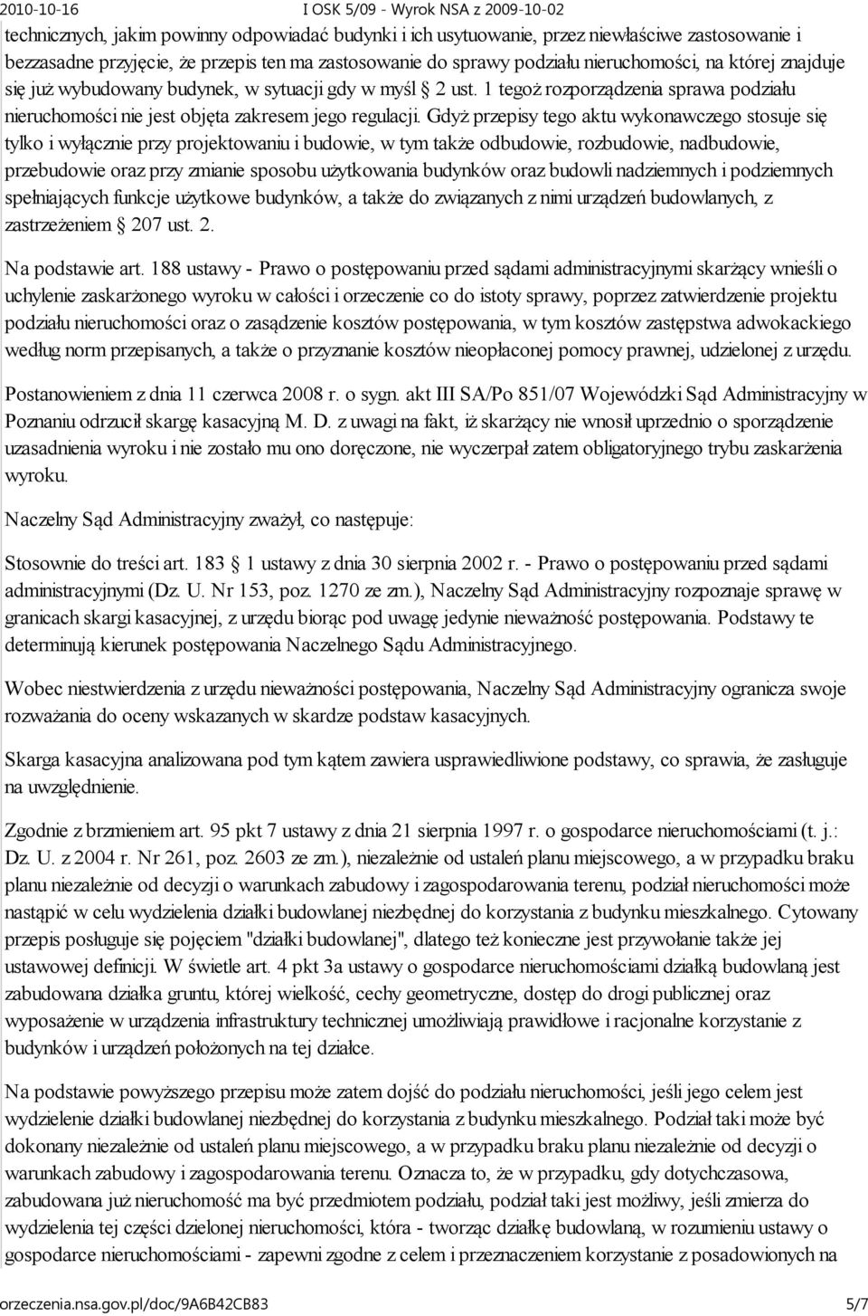 Gdyż przepisy tego aktu wykonawczego stosuje się tylko i wyłącznie przy projektowaniu i budowie, w tym także odbudowie, rozbudowie, nadbudowie, przebudowie oraz przy zmianie sposobu użytkowania