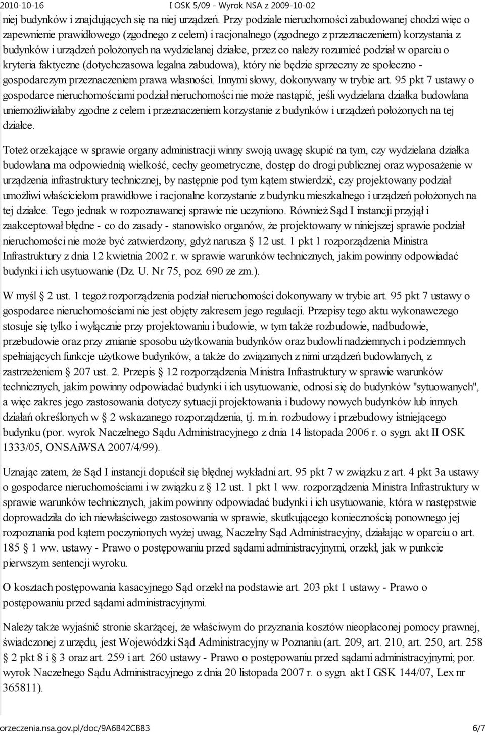 wydzielanej działce, przez co należy rozumieć podział w oparciu o kryteria faktyczne (dotychczasowa legalna zabudowa), który nie będzie sprzeczny ze społeczno - gospodarczym przeznaczeniem prawa