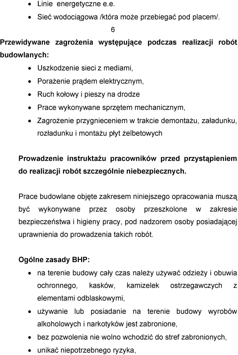 mechanicznym, Zagrożenie przygnieceniem w trakcie demontażu, załadunku, rozładunku i montażu płyt żelbetowych Prowadzenie instruktażu pracowników przed przystąpieniem do realizacji robót szczególnie