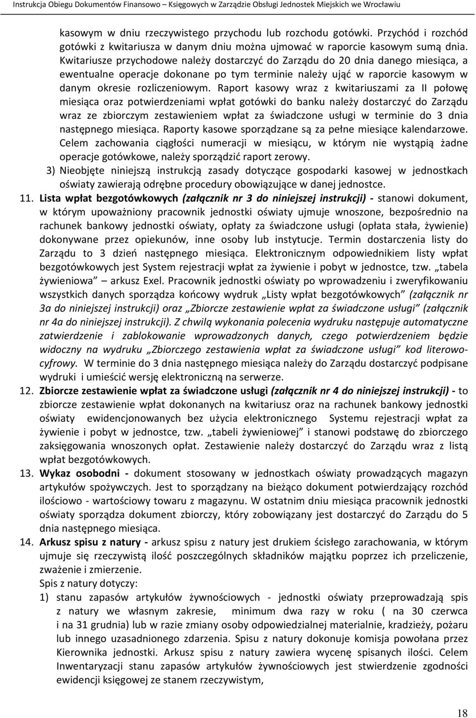 Raport kasowy wraz z kwitariuszami za II połowę miesiąca oraz potwierdzeniami wpłat gotówki do banku należy dostarczyć do Zarządu wraz ze zbiorczym zestawieniem wpłat za świadczone usługi w terminie