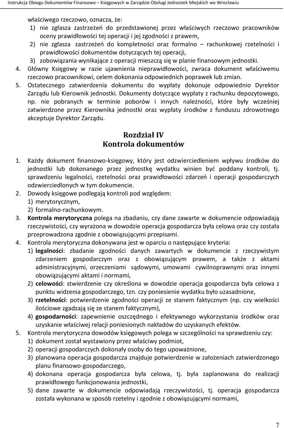 4. Główny Księgowy w razie ujawnienia nieprawidłowości, zwraca dokument właściwemu rzeczowo pracownikowi, celem dokonania odpowiednich poprawek lub zmian. 5.