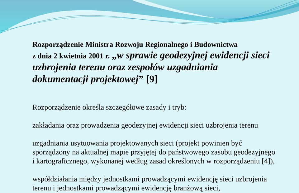 zakładania oraz prowadzenia geodezyjnej ewidencji sieci uzbrojenia terenu uzgadniania usytuowania projektowanych sieci (projekt powinien być sporządzony na aktualnej