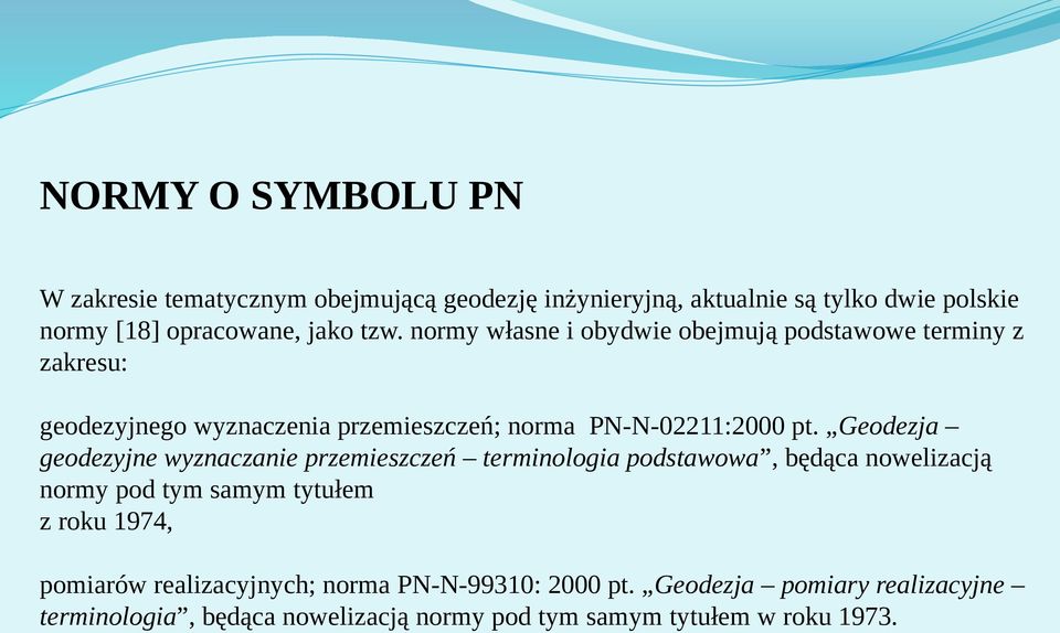 Geodezja geodezyjne wyznaczanie przemieszczeń terminologia podstawowa, będąca nowelizacją normy pod tym samym tytułem z roku 1974,