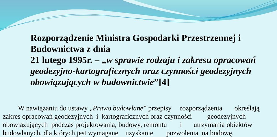 W nawiązaniu do ustawy Prawo budowlane przepisy rozporządzenia określają zakres opracowań geodezyjnych i kartograficznych oraz