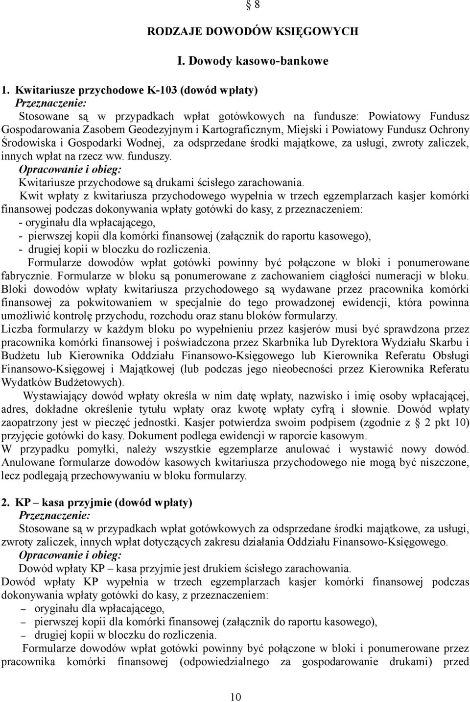 Fundusz Ochrony Środowiska i Gospodarki Wodnej, za odsprzedane środki majątkowe, za usługi, zwroty zaliczek, innych wpłat na rzecz ww. funduszy.