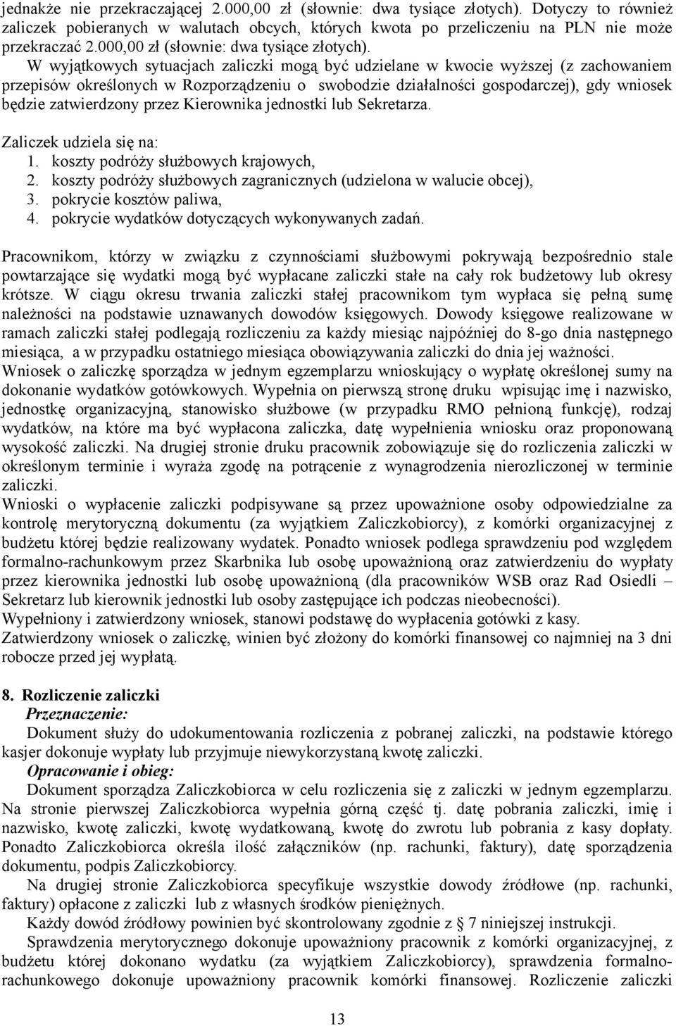 W wyjątkowych sytuacjach zaliczki mogą być udzielane w kwocie wyższej (z zachowaniem przepisów określonych w Rozporządzeniu o swobodzie działalności gospodarczej), gdy wniosek będzie zatwierdzony