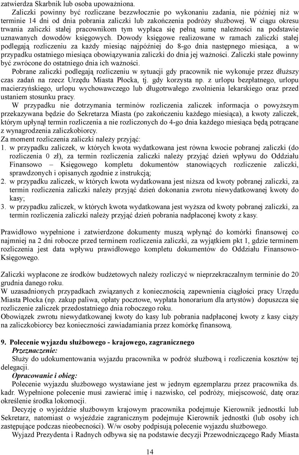 W ciągu okresu trwania zaliczki stałej pracownikom tym wypłaca się pełną sumę należności na podstawie uznawanych dowodów księgowych.