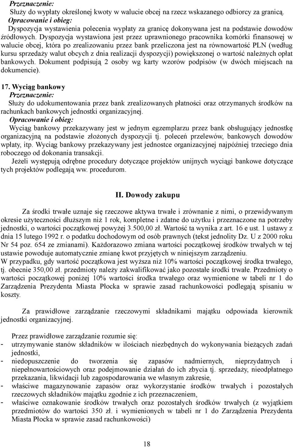 obcych z dnia realizacji dyspozycji) powiększonej o wartość należnych opłat bankowych. Dokument podpisują 2 osoby wg karty wzorów podpisów (w dwóch miejscach na dokumencie). 17.