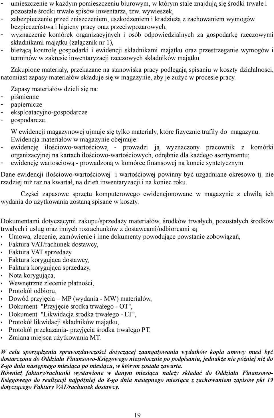 odpowiedzialnych za gospodarkę rzeczowymi składnikami majątku (załącznik nr 1), - bieżącą kontrolę gospodarki i ewidencji składnikami majątku oraz przestrzeganie wymogów i terminów w zakresie