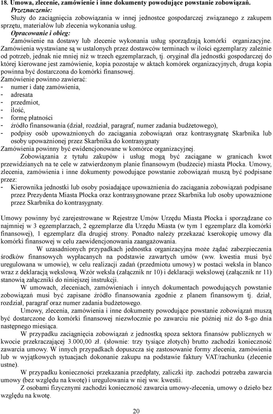 Zamówienie na dostawy lub zlecenie wykonania usług sporządzają komórki organizacyjne.