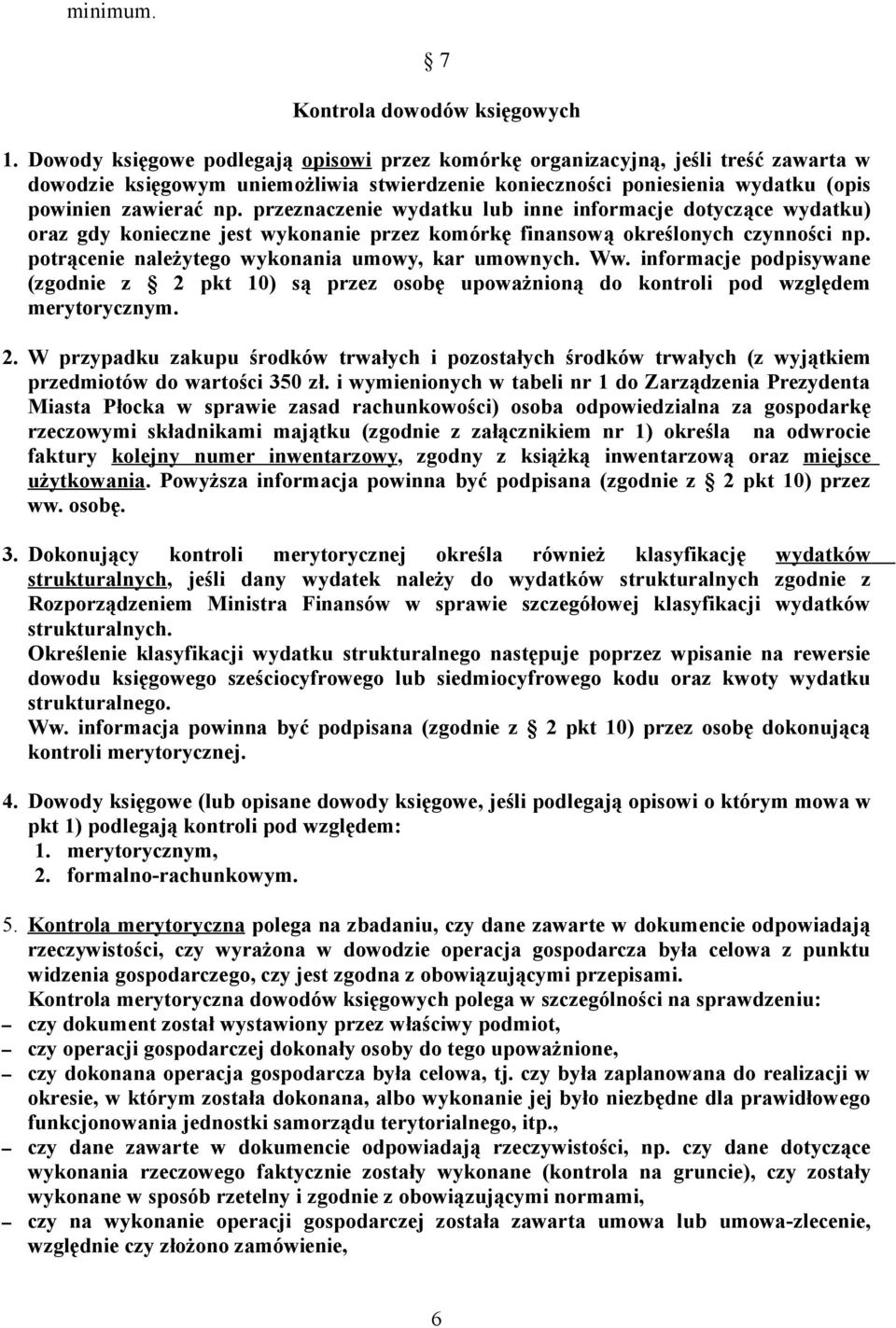 przeznaczenie wydatku lub inne informacje dotyczące wydatku) oraz gdy konieczne jest wykonanie przez komórkę finansową określonych czynności np. potrącenie należytego wykonania umowy, kar umownych.