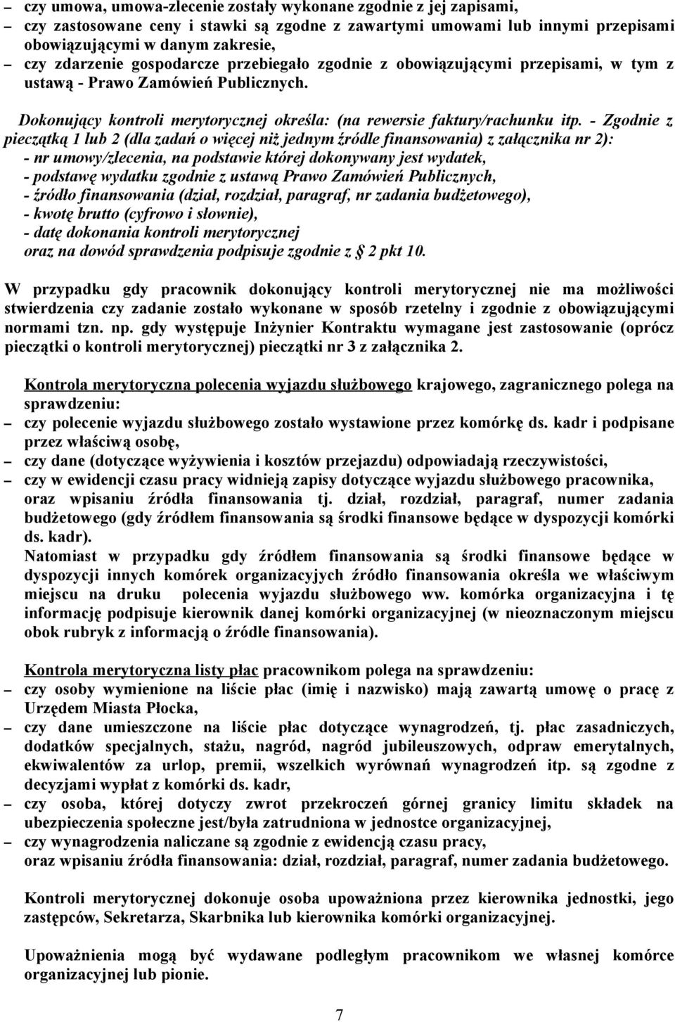 - Zgodnie z pieczątką 1 lub 2 (dla zadań o więcej niż jednym źródle finansowania) z załącznika nr 2): - nr umowy/zlecenia, na podstawie której dokonywany jest wydatek, - podstawę wydatku zgodnie z