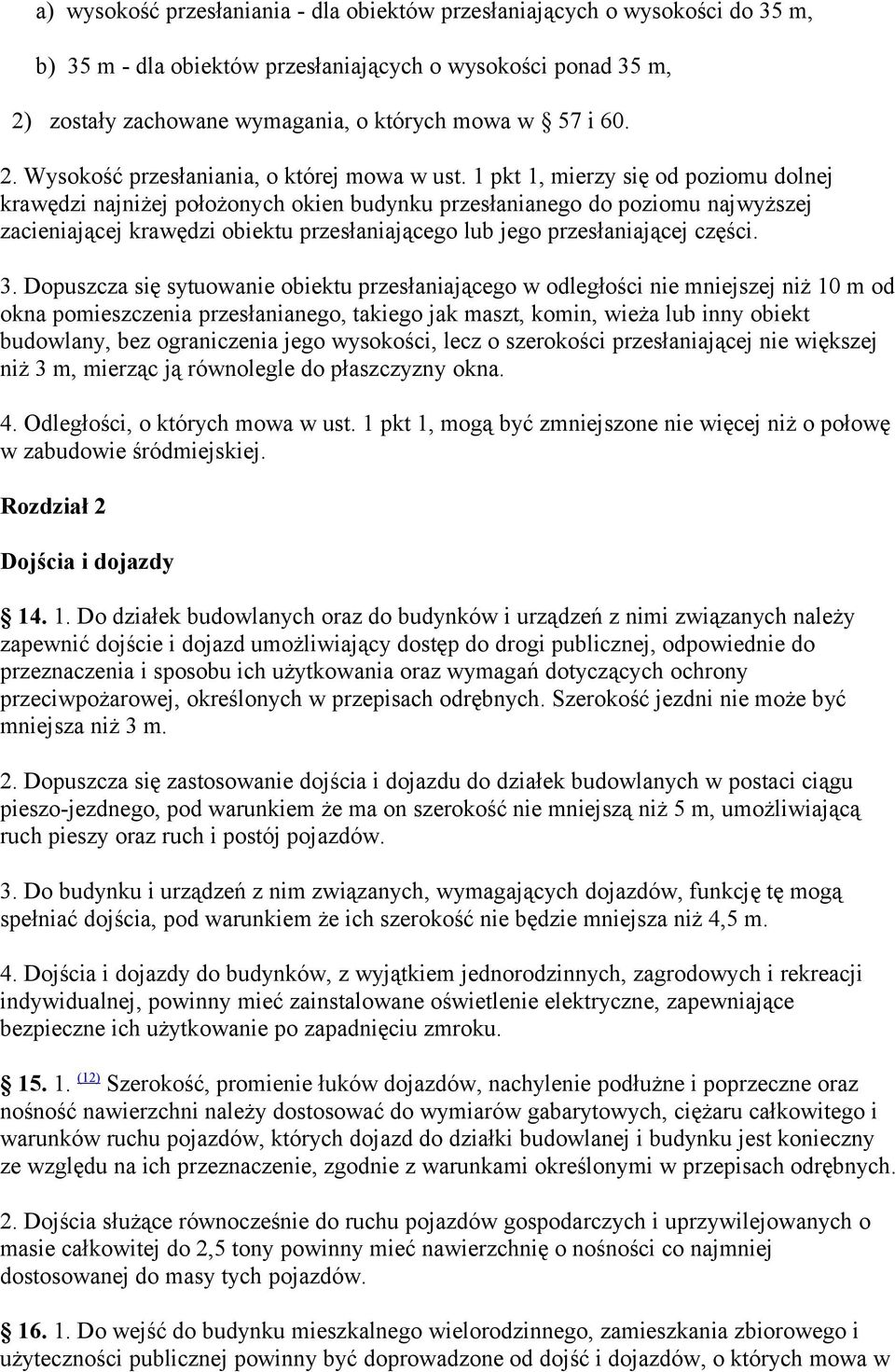 1 pkt 1, mierzy się od poziomu dolnej krawędzi najniżej położonych okien budynku przesłanianego do poziomu najwyższej zacieniającej krawędzi obiektu przesłaniającego lub jego przesłaniającej części.