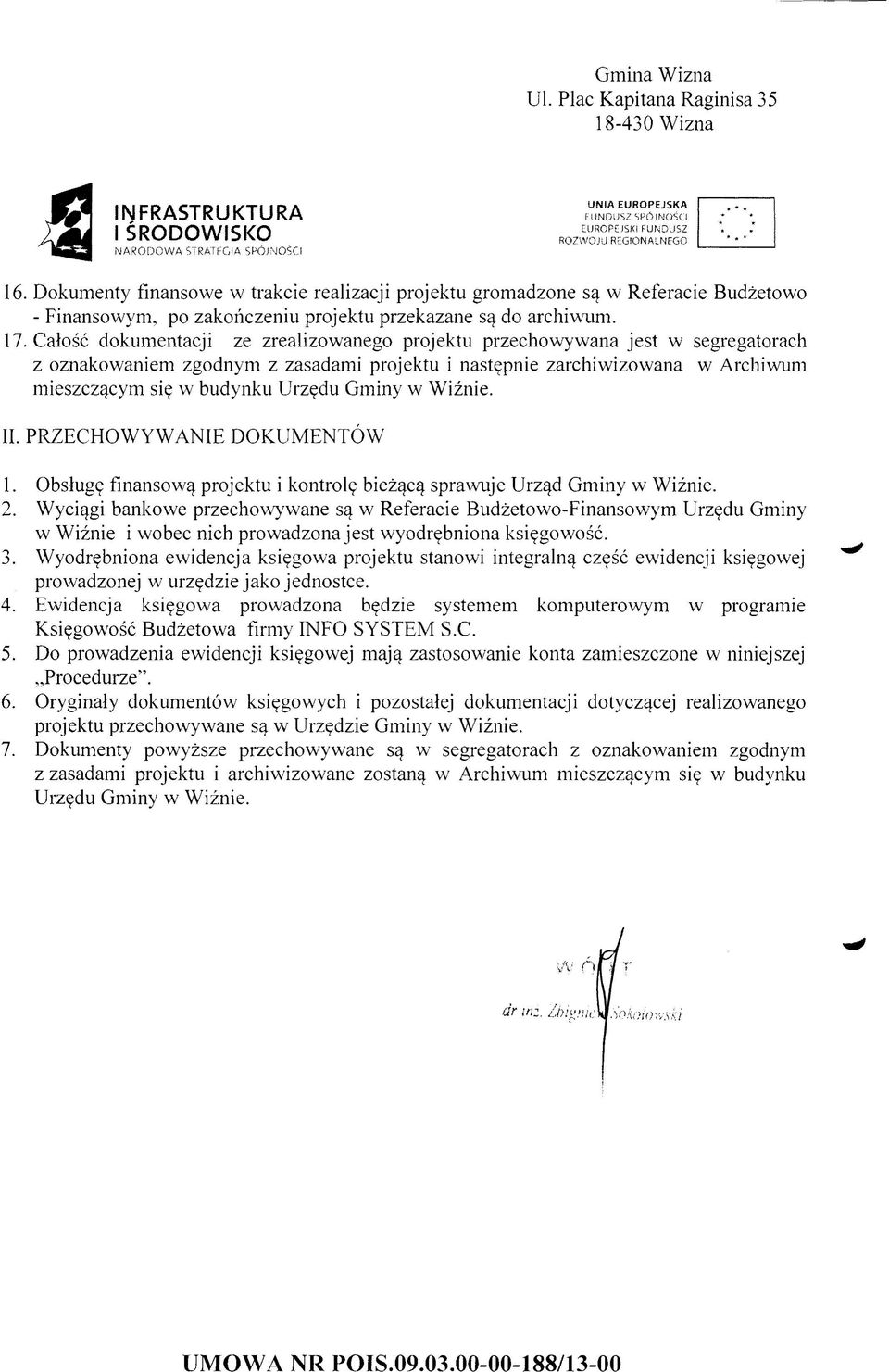 Gminy w Wiźnie. II. PRZECHOWYWANIE DOKUMENTÓW 1. Obsługę finansową projektu i kontrolę bieżącą sprawuje Urząd Gminy w Wiźnie. 2.