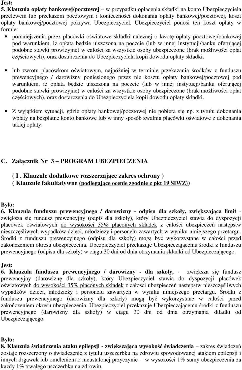 Ubezpieczyciel ponosi ten koszt opłaty w formie: pomniejszenia przez placówki oświatowe składki należnej o kwotę opłaty pocztowej/bankowej lub zwrotu placówkom oświatowym, najpóźniej w terminie