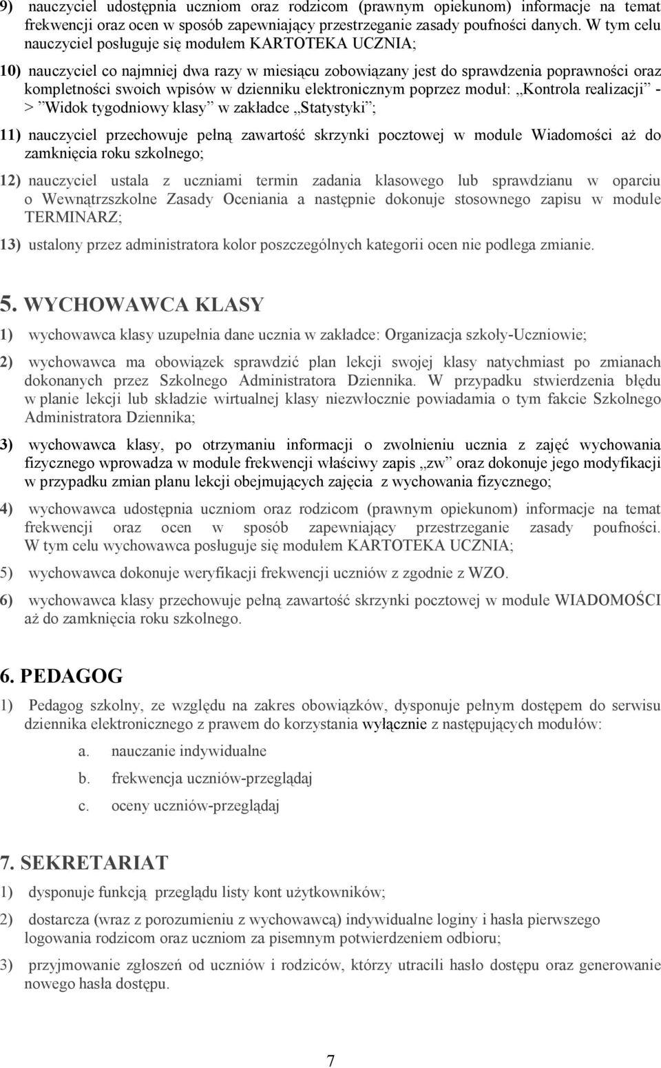 elektronicznym poprzez moduł: Kontrola realizacji - > Widok tygodniowy klasy w zakładce Statystyki ; 11) nauczyciel przechowuje pełną zawartość skrzynki pocztowej w module Wiadomości aż do zamknięcia