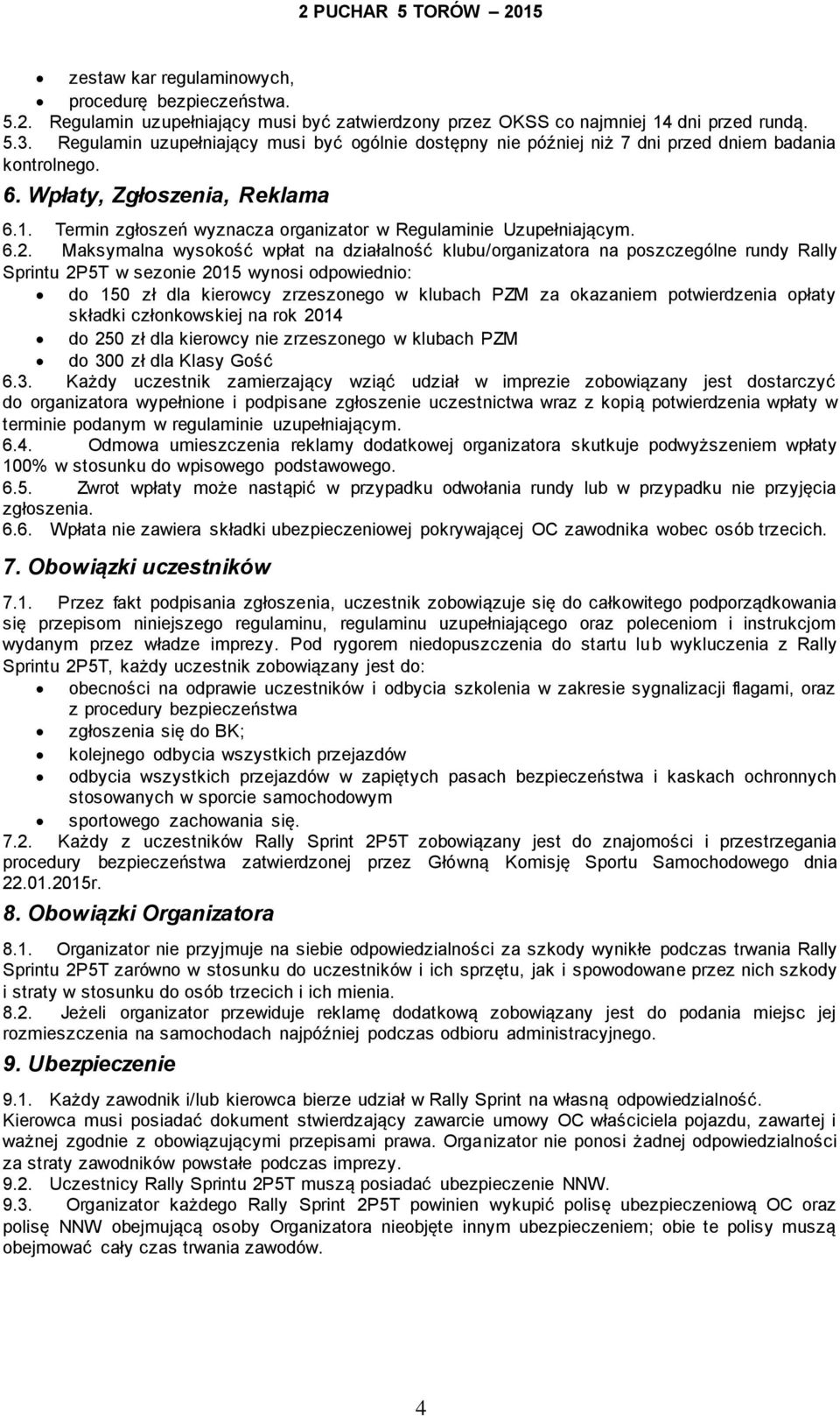 Termin zgłoszeń wyznacza organizator w Regulaminie Uzupełniającym. 6.2.