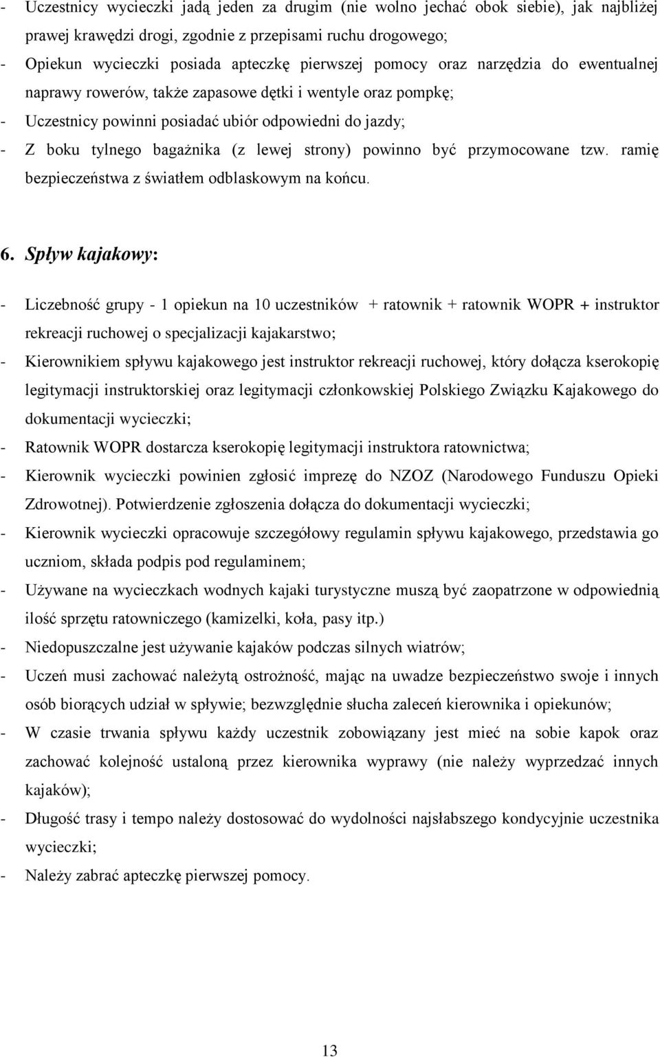 powinno być przymocowane tzw. ramię bezpieczeństwa z światłem odblaskowym na końcu. 6.