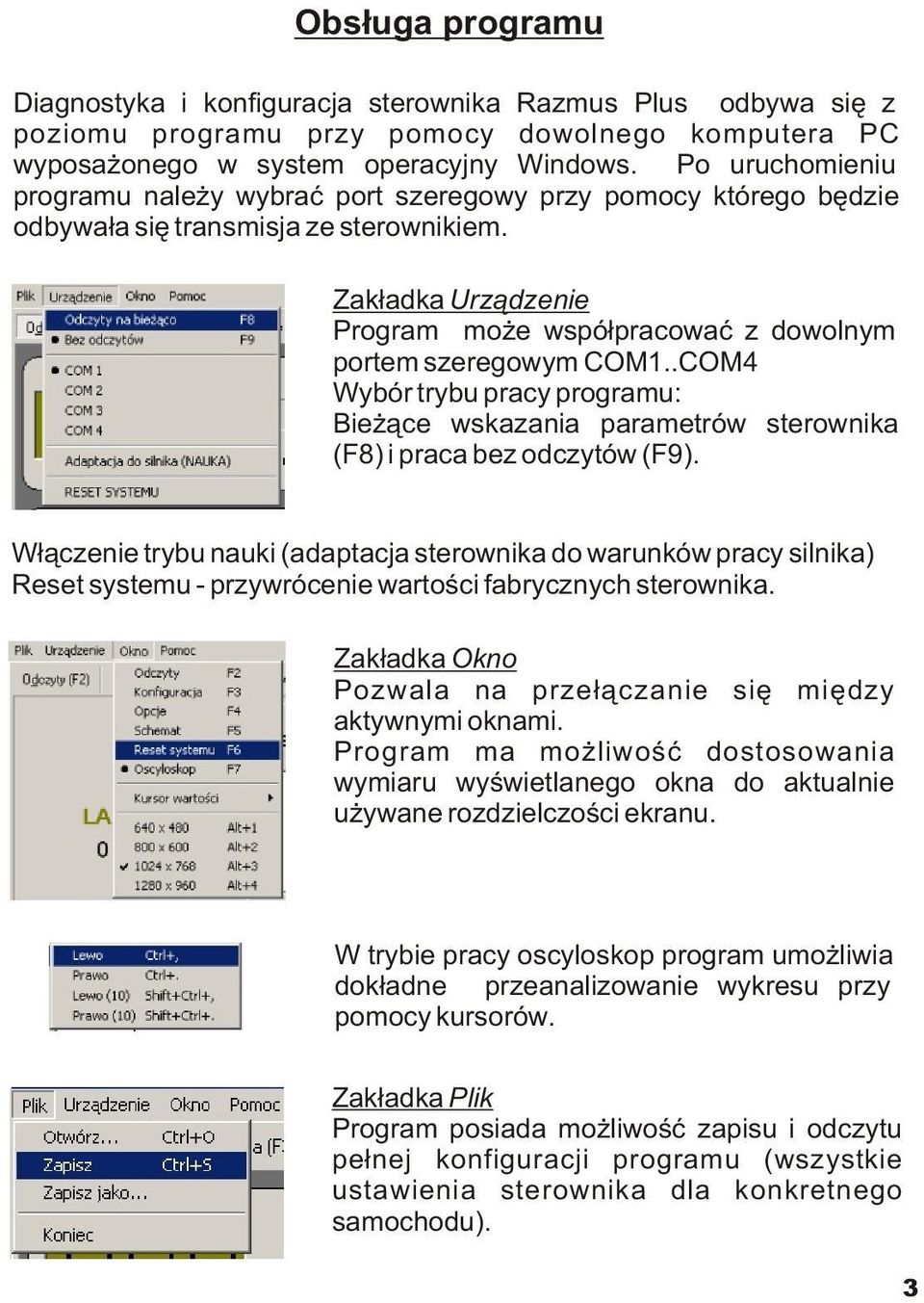 Zak³adka Urz¹dzenie Program mo e wspó³pracowaæ z dowolnym portem szeregowym COM1..COM4 Wybór trybu pracy programu: Bie ¹ce wskazania parametrów sterownika (F8) i praca bez odczytów (F9).