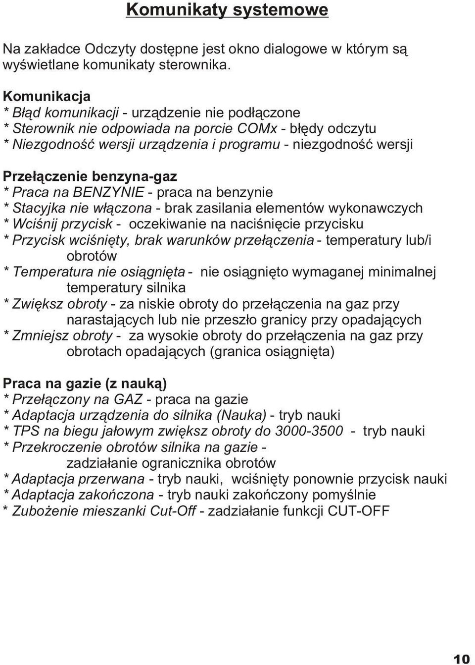 benzyna-gaz * Praca na BENZYNIE - praca na benzynie * Stacyjka nie w³¹czona - brak zasilania elementów wykonawczych * Wciœnij przycisk - oczekiwanie na naciœniêcie przycisku * Przycisk wciœniêty,