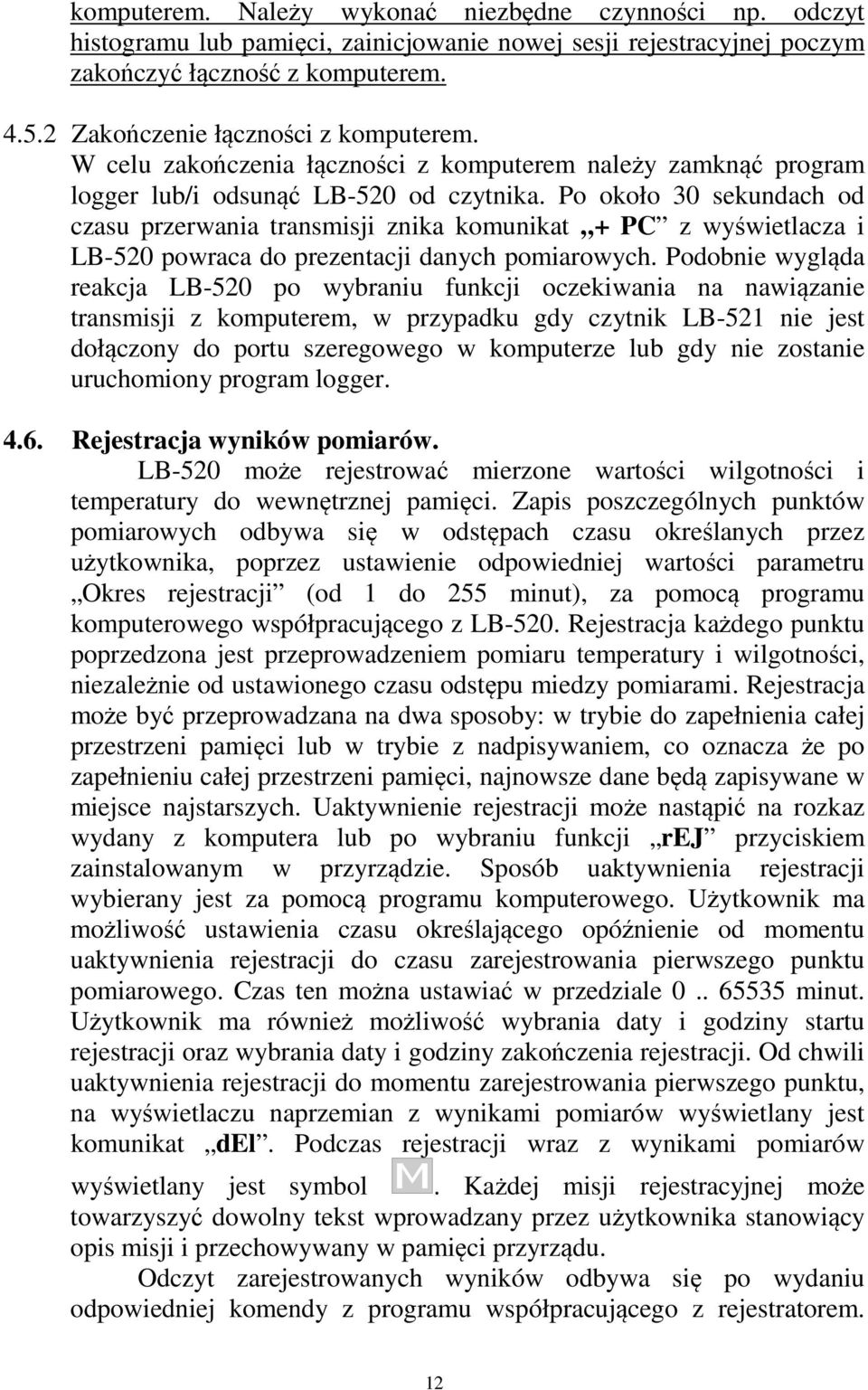 Po około 30 sekundach od czasu przerwania transmisji znika komunikat + PC z wyświetlacza i LB-520 powraca do prezentacji danych pomiarowych.