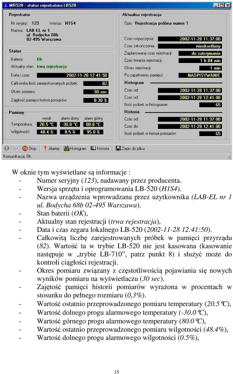 - Stan baterii (OK), - Aktualny stan rejestracji (trwa rejestracja), - Data i czas zegara lokalnego LB-520 (2002-11-28 12:41:50). - Całkowitą liczbę zarejestrowanych próbek w pamięci przyrządu (82).