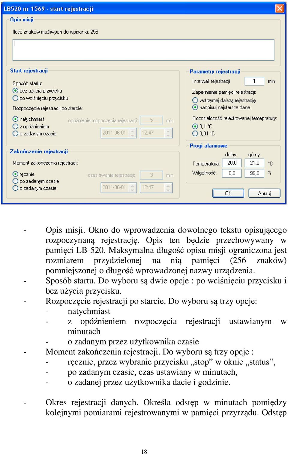 Do wyboru są dwie opcje : po wciśnięciu przycisku i bez użycia przycisku. - Rozpoczęcie rejestracji po starcie.