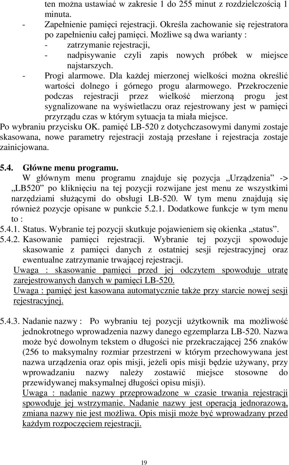 Dla każdej mierzonej wielkości można określić wartości dolnego i górnego progu alarmowego.