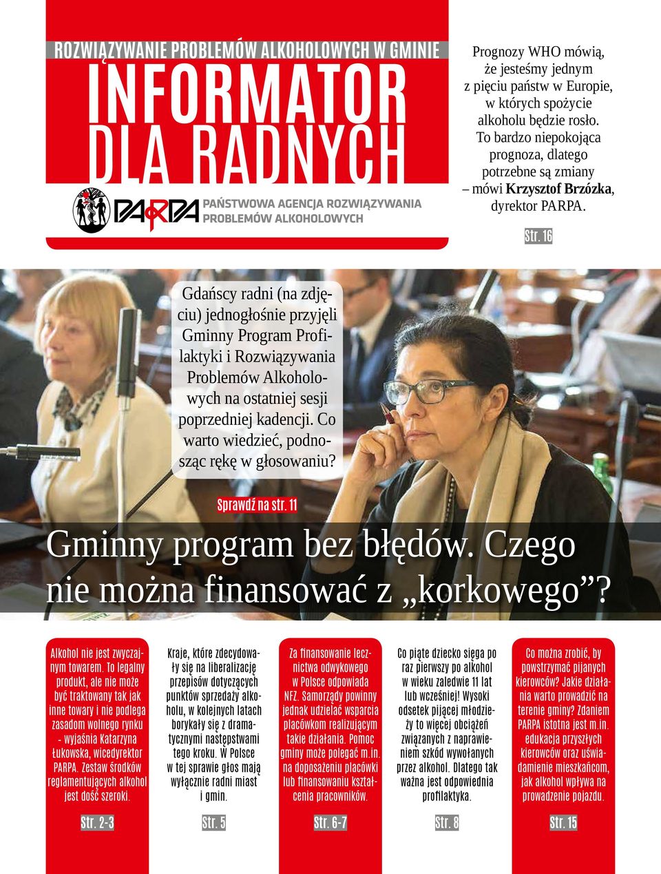 16 Gdańscy radi (a zdjęciu) jedogłośie przyjęli Gmiy Program Profilaktyki i Rozwiązywaia Problemów Alkoholowych a ostatiej sesji poprzediej kadecji. Co warto wiedzieć, podosząc rękę w głosowaiu?