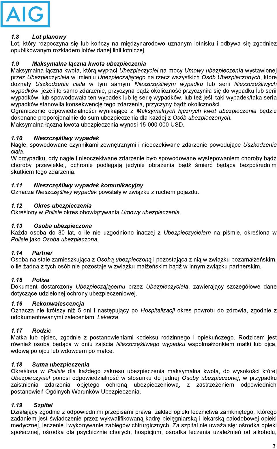 które doznały Uszkodzenia ciała w tym samym Nieszczęśliwym wypadku lub serii Nieszczęśliwych wypadków, jeżeli to samo zdarzenie, przyczyna bądź okoliczność przyczyniła się do wypadku lub serii