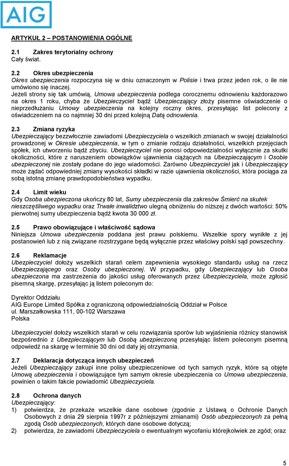 Umowy ubezpieczenia na kolejny roczny okres, przesyłając list polecony z oświadczeniem na co najmniej 30 dni przed kolejną Datą odnowienia. 2.