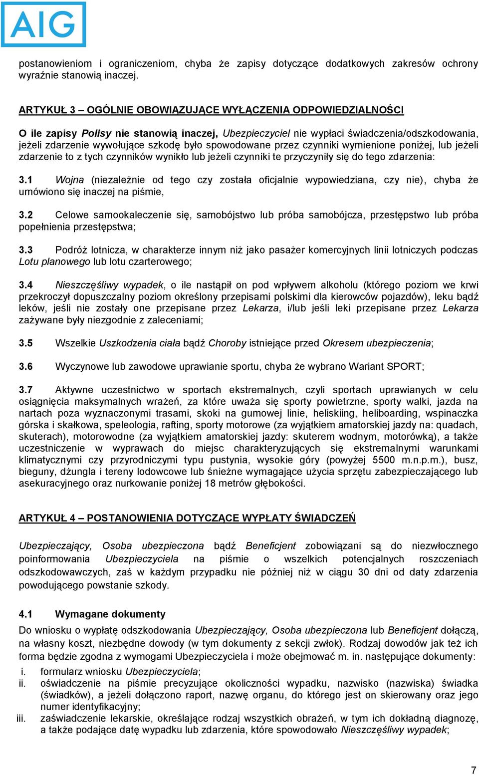 spowodowane przez czynniki wymienione poniżej, lub jeżeli zdarzenie to z tych czynników wynikło lub jeżeli czynniki te przyczyniły się do tego zdarzenia: 3.