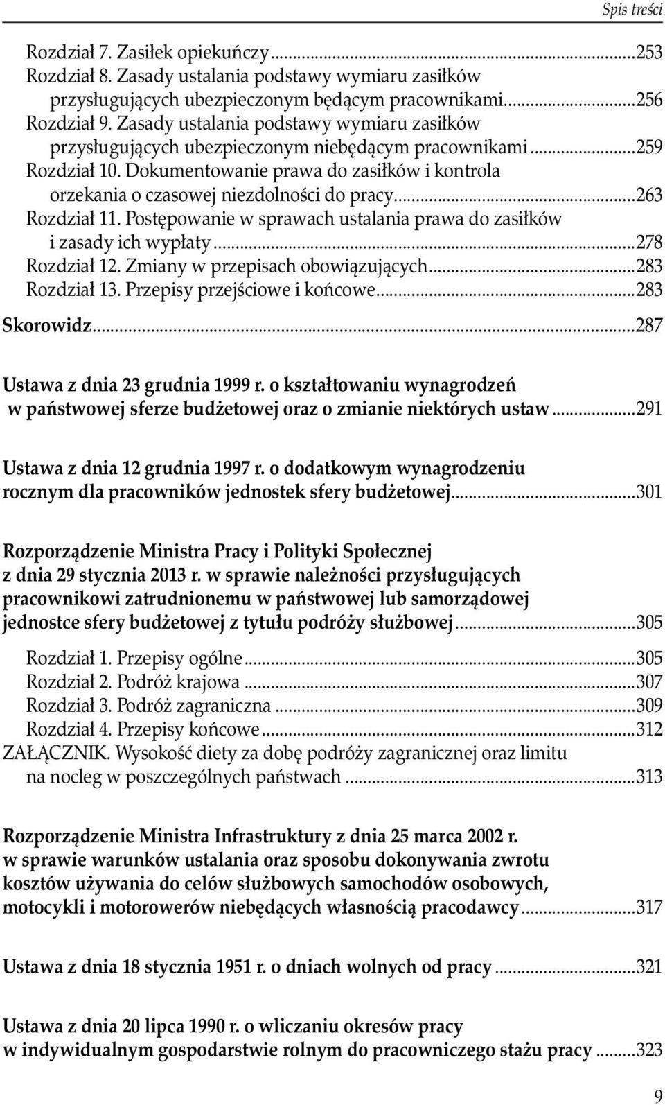 orzekania o czasowej niezdolności do pracy...263 Rozdział 11. Postępowanie w sprawach ustalania prawa do zasiłków. i zasady ich wypłaty...278 Rozdział 12. Zmiany w przepisach obowiązujących.