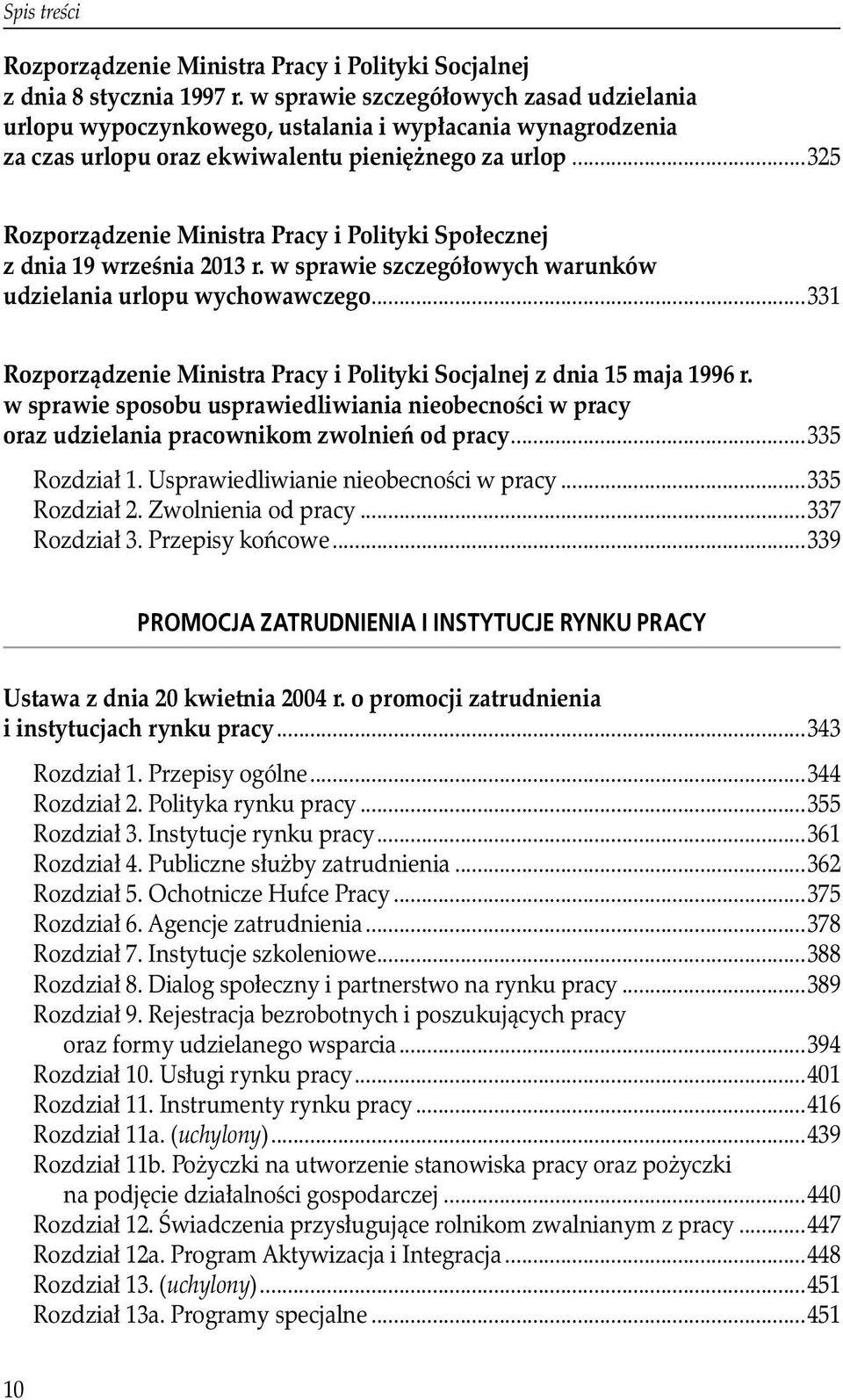 ..325 Rozporządzenie Ministra Pracy i Polityki Społecznej z dnia 19 września 2013 r. w sprawie szczegółowych warunków udzielania urlopu wychowawczego.