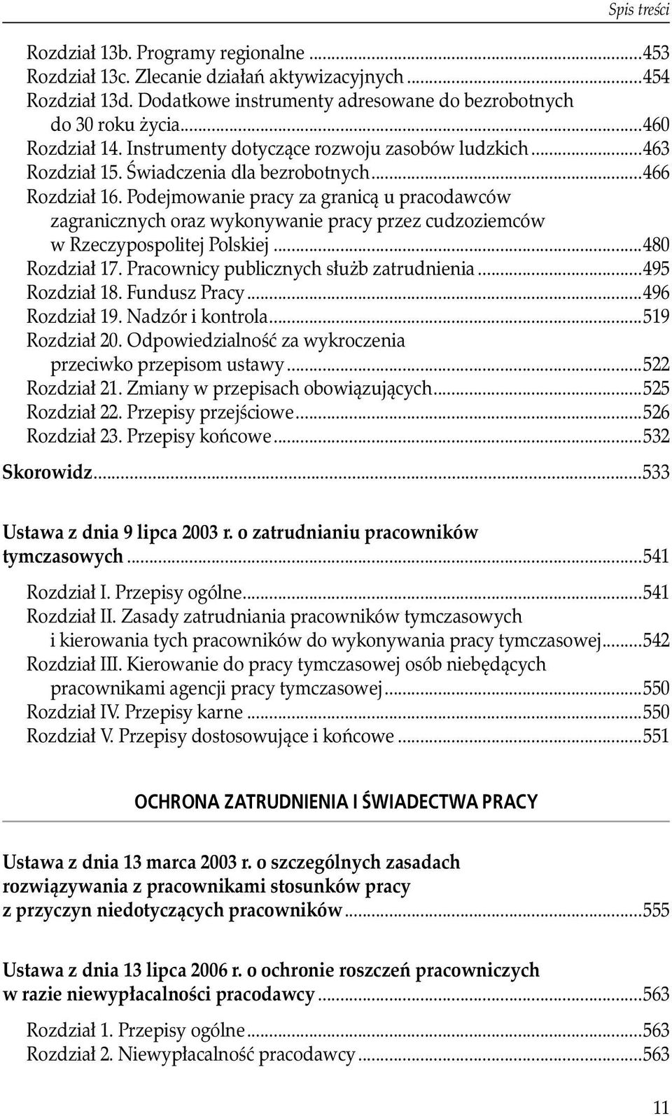 zagranicznych oraz wykonywanie pracy przez cudzoziemców w Rzeczypospolitej Polskiej...480 Rozdział 17. Pracownicy publicznych służb zatrudnienia...495 Rozdział 18. Fundusz Pracy...496 Rozdział 19.