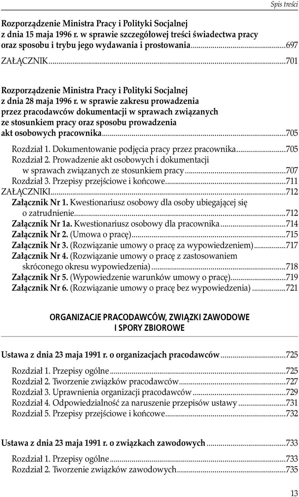 w sprawie zakresu prowadzenia przez pracodawców dokumentacji w sprawach związanych ze stosunkiem pracy oraz sposobu prowadzenia akt osobowych pracownika...705 Rozdział 1.