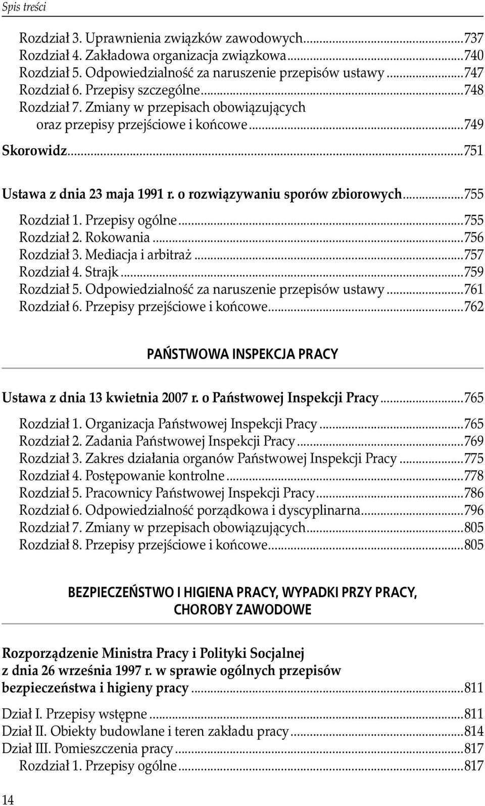 ..755 Rozdział 1. Przepisy ogólne...755 Rozdział 2. Rokowania...756 Rozdział 3. Mediacja i arbitraż...757 Rozdział 4. Strajk...759 Rozdział 5. Odpowiedzialność za naruszenie przepisów ustawy.