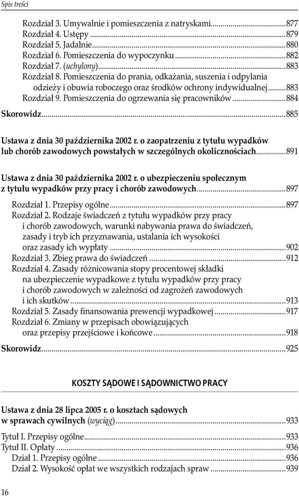 ..884 Skorowidz...885 Ustawa z dnia 30 października 2002 r. o zaopatrzeniu z tytułu wypadków lub chorób zawodowych powstałych w szczególnych okolicznościach...891 Ustawa z dnia 30 października 2002 r.