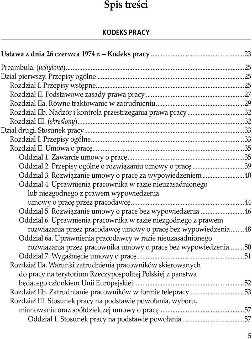 Stosunek pracy...33 Rozdział I. Przepisy ogólne...33 Rozdział II. Umowa o pracę...35 Oddział 1. Zawarcie umowy o pracę...35 Oddział 2. Przepisy ogólne o rozwiązaniu umowy o pracę...39 Oddział 3.