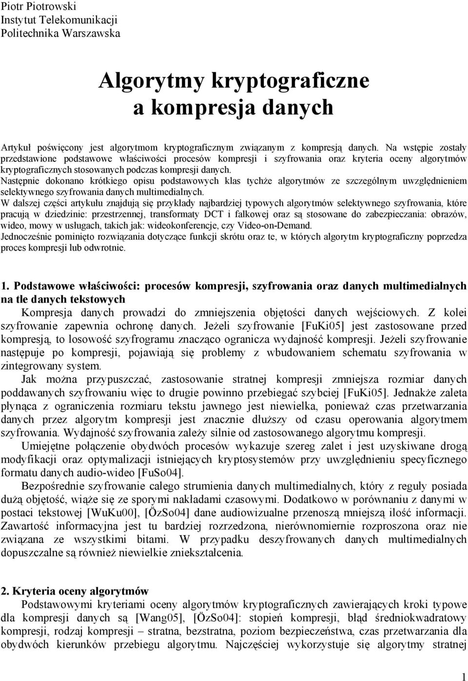 Następnie dokonano krótkiego opisu podstawowych klas tychże algorytmów ze szczególnym uwzględnieniem selektywnego szyfrowania danych multimedialnych.