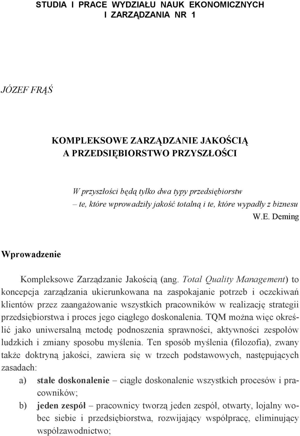 Total Quality Management) to koncepcja zarządzania ukierunkowana na zaspokajanie potrzeb i oczekiwań klientów przez zaangaŝowanie wszystkich pracowników w realizację strategii przedsiębiorstwa i