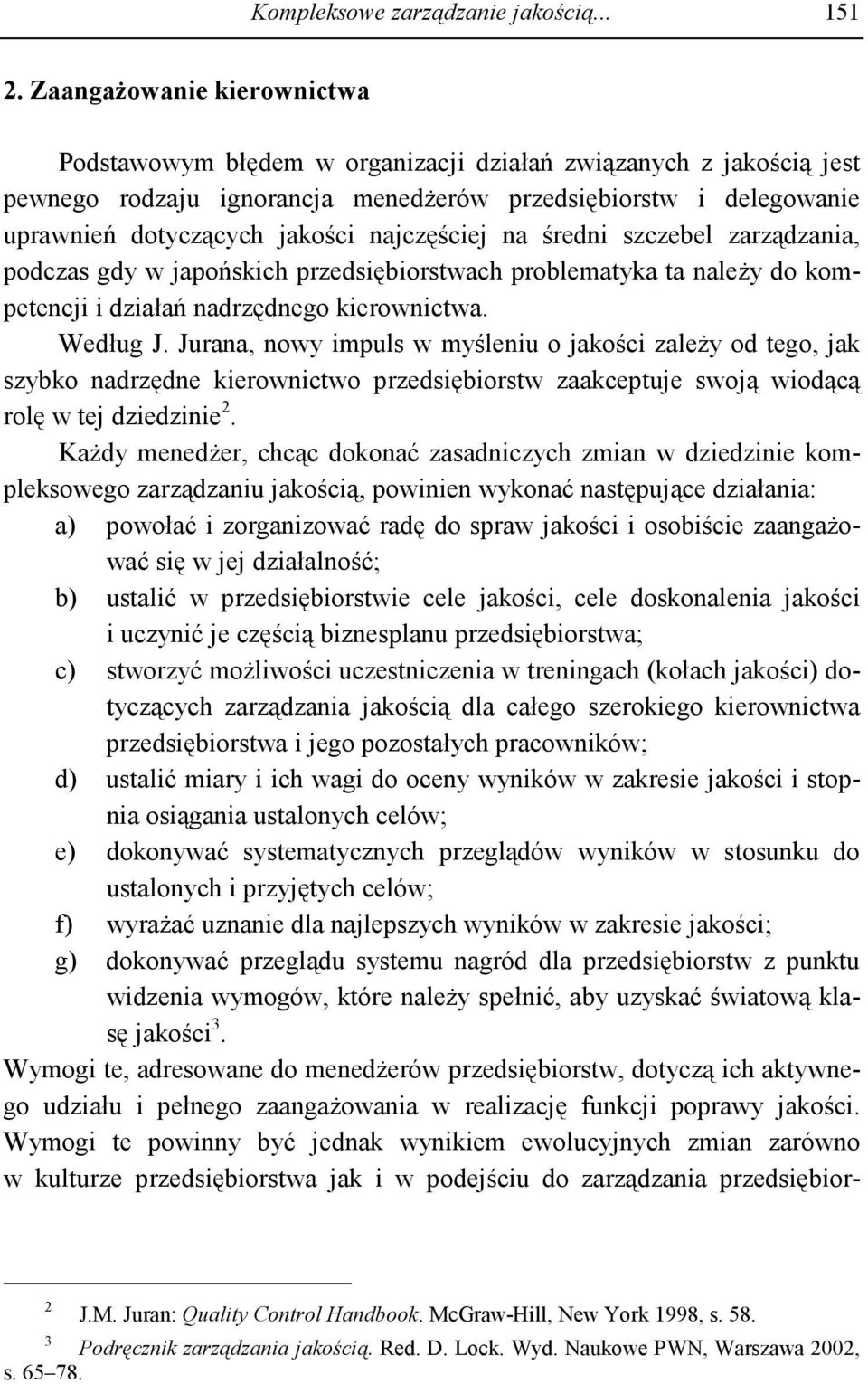 najczęściej na średni szczebel zarządzania, podczas gdy w japońskich przedsiębiorstwach problematyka ta naleŝy do kompetencji i działań nadrzędnego kierownictwa. Według J.