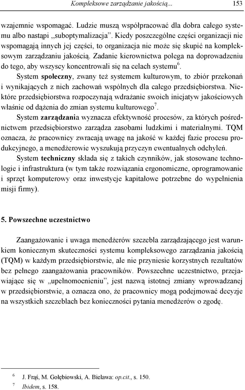 Zadanie kierownictwa polega na doprowadzeniu do tego, aby wszyscy koncentrowali się na celach systemu 6.