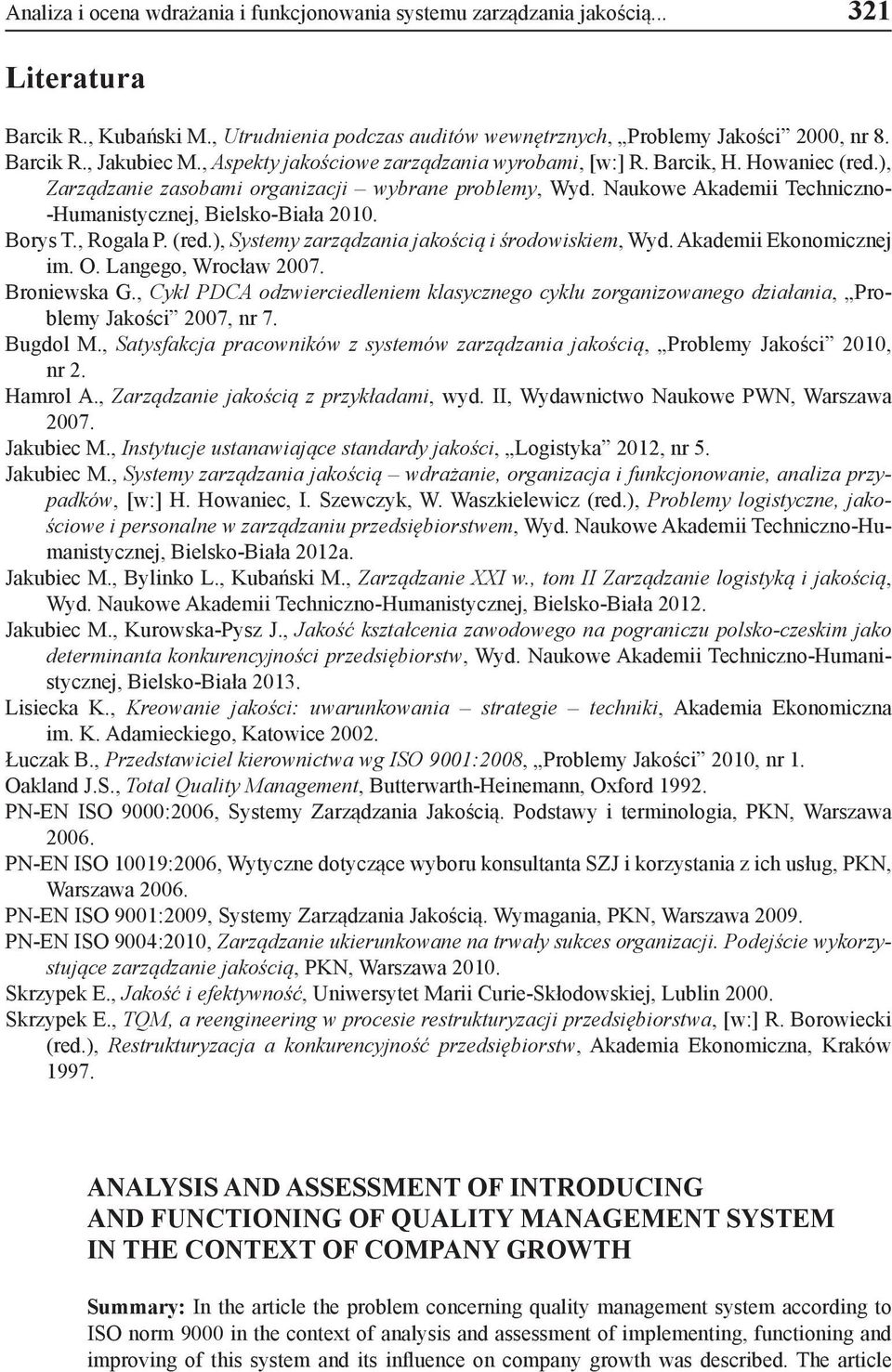 Borys T., Rogala P. (red.), Systemy zarządzania jakością i środowiskiem, Wyd. Akademii Ekonomicznej im. O. Langego, Wrocław 2007. Broniewska G.