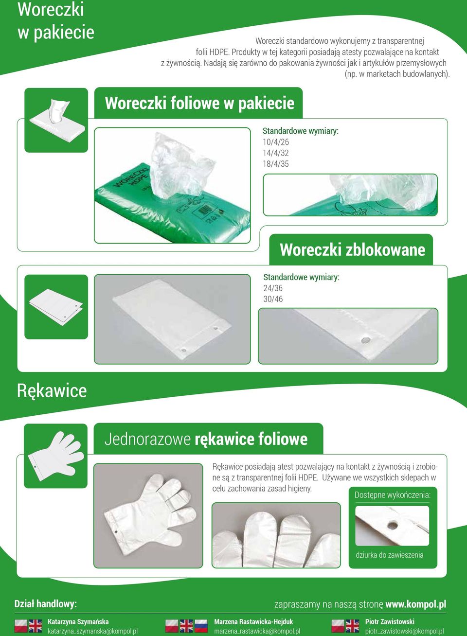 Woreczki foliowe w pakiecie Standardowe wymiary: 10/4/26 14/4/32 18/4/35 Woreczki zblokowane Standardowe wymiary: 24/36 30/46 Rękawice Jednorazowe rękawice