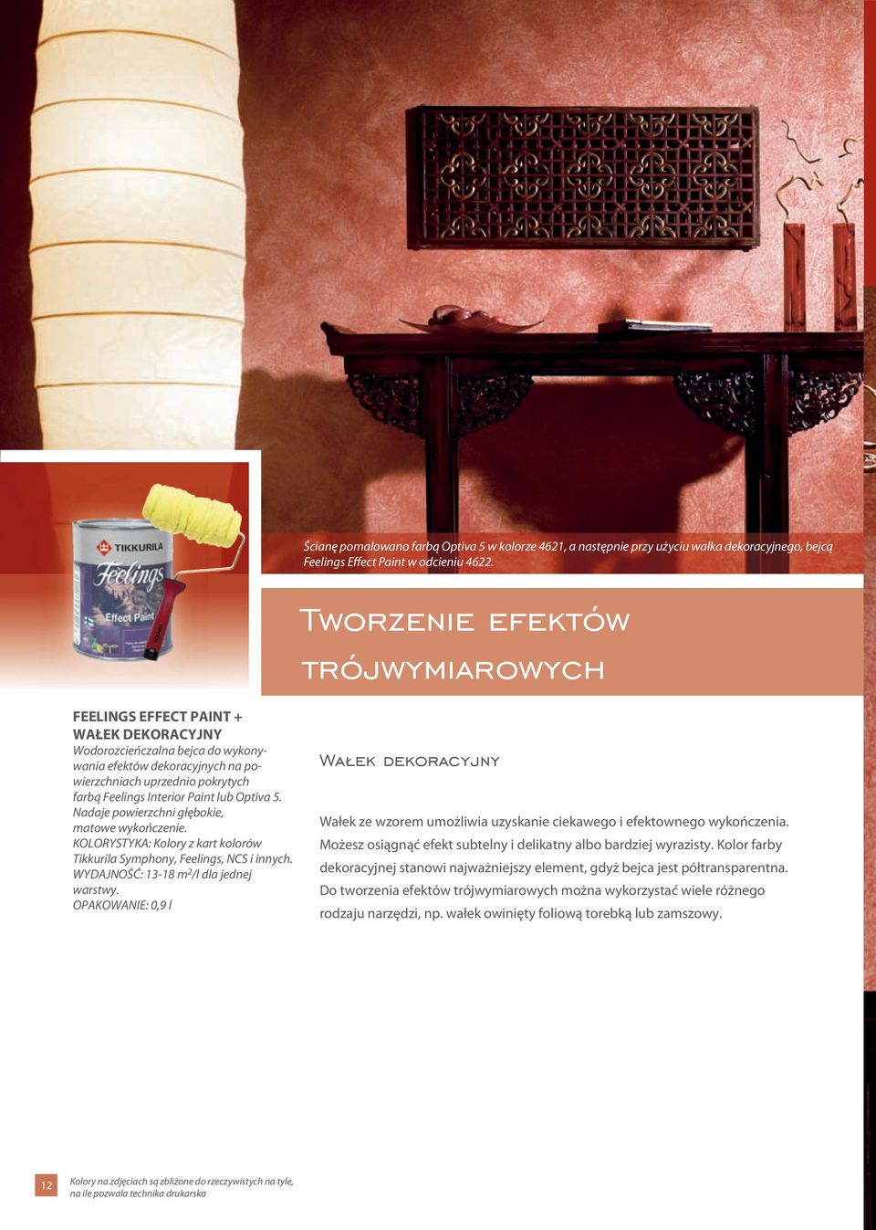 Paint lub Optiva 5. Nadaje powierzchni głębokie, matowe wykończenie. KOLORYSTYKA: Kolory z kart kolorów Tikkurila Symphony, Feelings, NCS i innych. WYDAJNOŚĆ: 13-18 m 2 /l dla jednej warstwy.