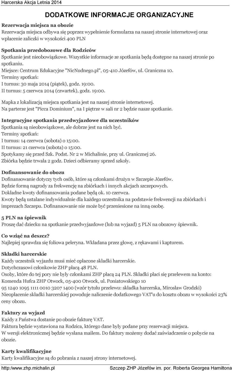 pl", 05-410 Józefów, ul. Graniczna 10. Terminy spotkań: I turnus: 30 maja 2014 (piątek), godz. 19:00. II turnus: 5 czerwca 2014 (czwartek), godz. 19:00. Mapka z lokalizacją miejsca spotkania jest na naszej stronie internetowej.